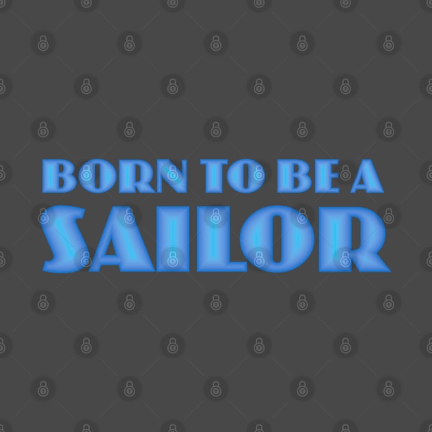 Born to be a Sailor by Dale Preston Design