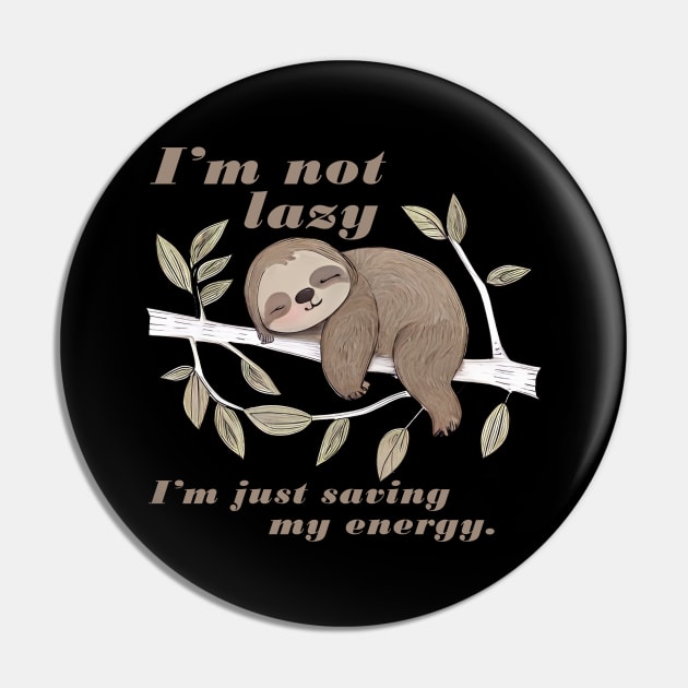 Sleeping Sloth Im Not Lazy Im just saving my energey, cute sloth Pin by Qtee