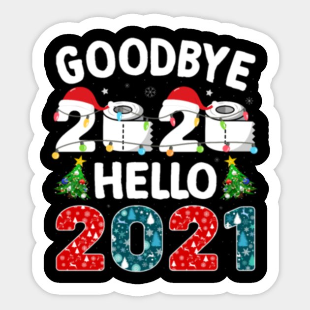 Goodbye 2020 Hello 2021 Meme New Year 2021 Sticker Teepublic Meme generator, instant notifications, image/video download, achievements and. goodbye 2020 hello 2021 meme