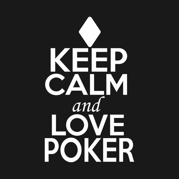 Poker Lover Shirt | Keep Calm and Love Poker by GoOsiris