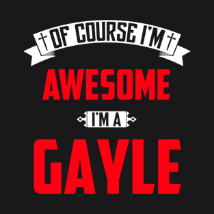 Of Course I'm Awesome, I'm A Gayle,Middle Name, Birthday, Family Name, Surname T-Shirt