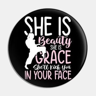 She is Beauty She is Grace She'll  Kick You In Your Face Pin