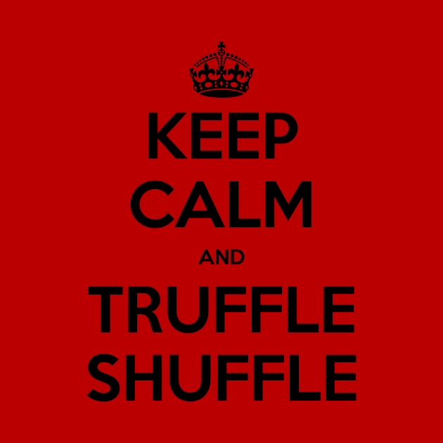 Keep Calm and Truffle Shuffle by Limepally