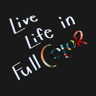 Live Life in Full Colour T-Shirt