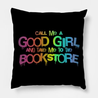 Call me a good girl and take me to the bookstore vibrant rainbow Pillow