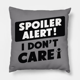 spoiler alert i don't care Pillow