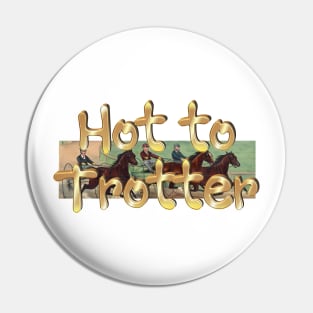 Hot to Trotter Pin