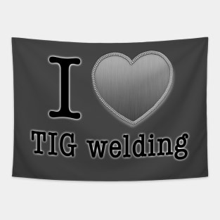 I love Tig Welding Tapestry