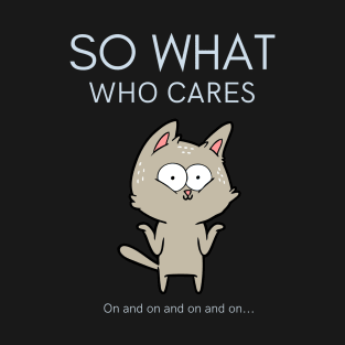 So What Who Cares T-Shirt