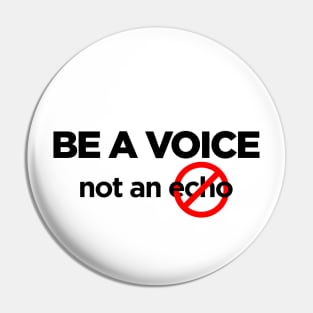 Be a voice not an echo Pin