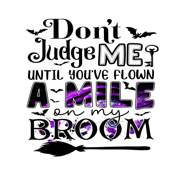 Don't Judge Me Until You've Flown A Mile On My Broom Funny Shirt by WoowyStore