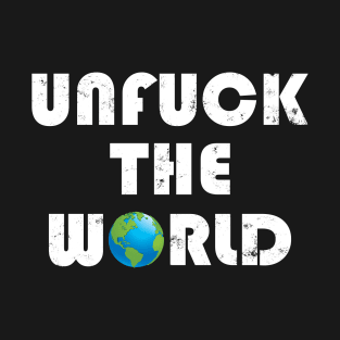 Unfuck the World T-Shirt