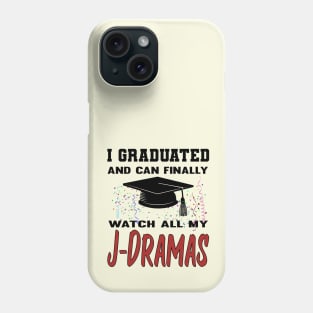 I Graduated and can finally watch all my J-Dramas Phone Case