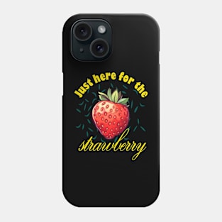 Just Here For The Strawberry Phone Case