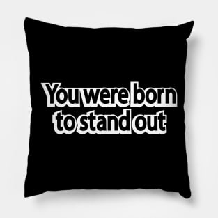 You were born to stand out Pillow