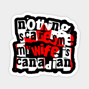 Funny Canadian Wife Nothing Scares Me My Wife Is Canadian Magnet