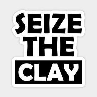 Pottey clay - Seize the clay Magnet