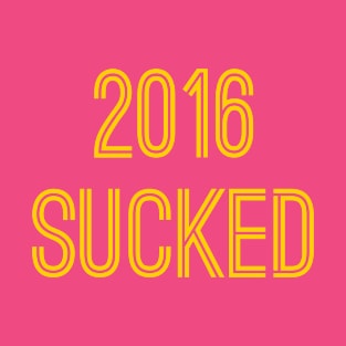 2016 Sucked (Gold Text) T-Shirt