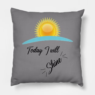 Today I will shine Pillow