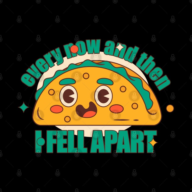 Every now and then i Fell Apart Taco Tuesday by Tidio Art