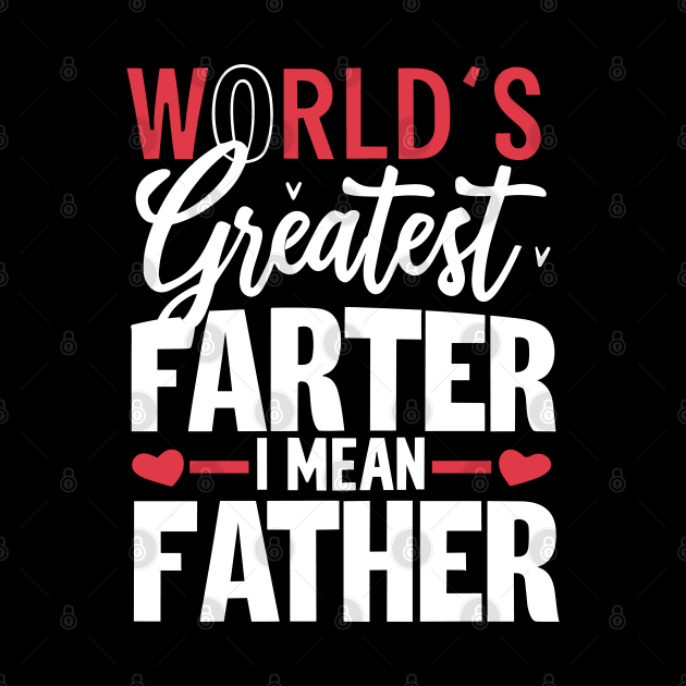 World's Greatest Farter I Mean Father by Swagmart