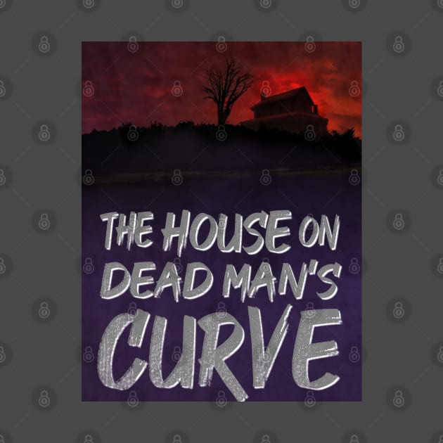 The House on Dead Man's Curve by Gold Dust Publishing