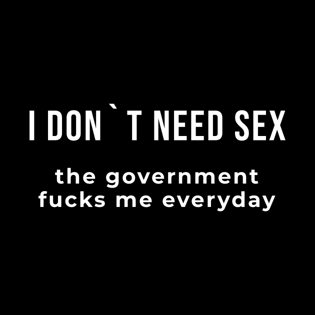 I Don`t Need Sex, The Government Fucks Me Everyday by Express YRSLF