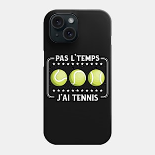 Pas L'Temps J'ai Tennis tennisman drôle passionné Phone Case