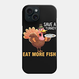 Turkey Pilgrim Chef Thanksgiving Save A Turkey Eat More Fish Phone Case