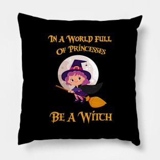In A World Full Of Princesses Be A Witch Pillow