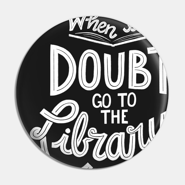 When In Doubt Go to the Library Pin by latheandquill