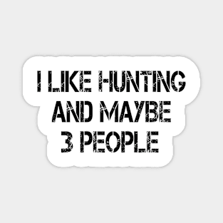 i like hunting and maybe 3 people Magnet