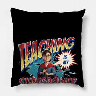 Teacher Life, Teaching is My Super Power Pillow