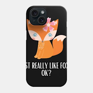 I Just Really Like Foxes OK Phone Case