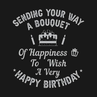 Sending your way a bouquet of happiness…To wish you a very happy birthday! T-Shirt