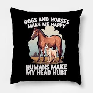 dogs and horses make me happy humans make my head hurt Pillow