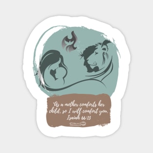 As a Mother Comforts her Child, I will Comfort You Isaiah 66 13 Magnet