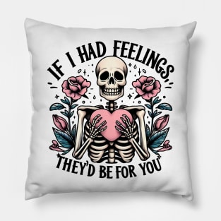 If i had feelings they's be for you Funny Skeleton Quote Hilarious Sayings Humor Gift Pillow