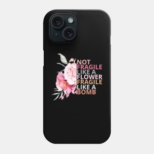 Not fragile like a flower fragile like a bomb Phone Case