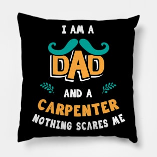 I'm A Dad And A Carpenter Nothing Scares Me Pillow