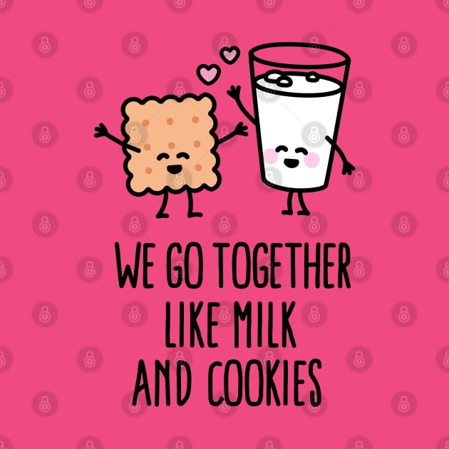 We go together like milk and cookies by LaundryFactory