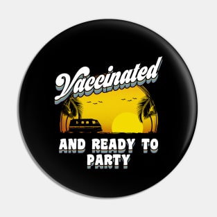 Vaccinated and Ready to party Pin