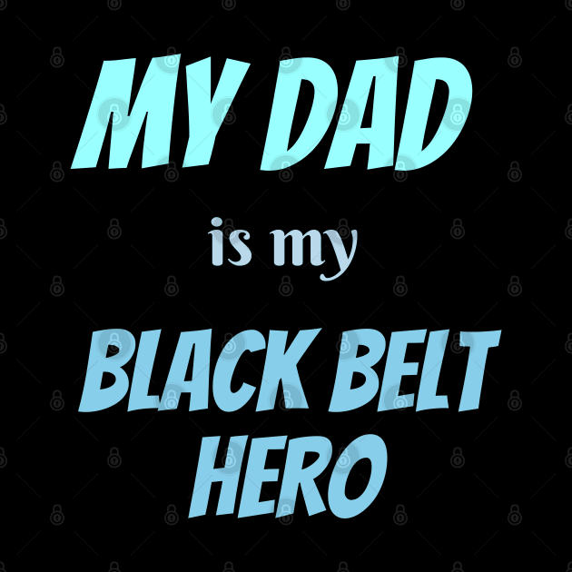 My dad is my hero, BLACK BELT by Viz4Business