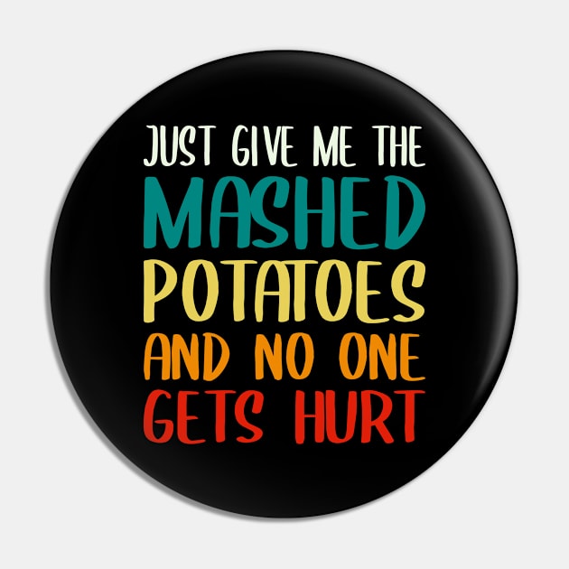 Just Give Me The Mashed Potatoes Funny Thanksgiving Christmas Pin by DragonTees