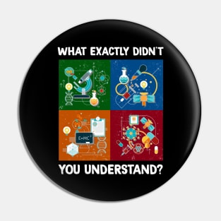 What Exactly Didn't You Understand I Funny Science Pin