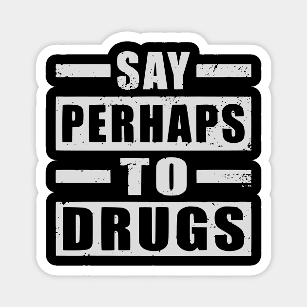 Say perhaps to drugs camiseta Magnet by John white