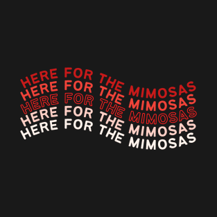 Here for the Mimosas T-Shirt