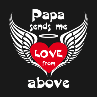 Papa Sends Me Love From Above T-Shirt