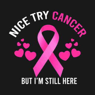 Nice Try Cancer But I'm Still Here T-Shirt