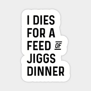 I Dies for a Feed of Jiggs Dinner || Newfoundland and Labrador || Gifts || Souvenirs || Clothing Magnet